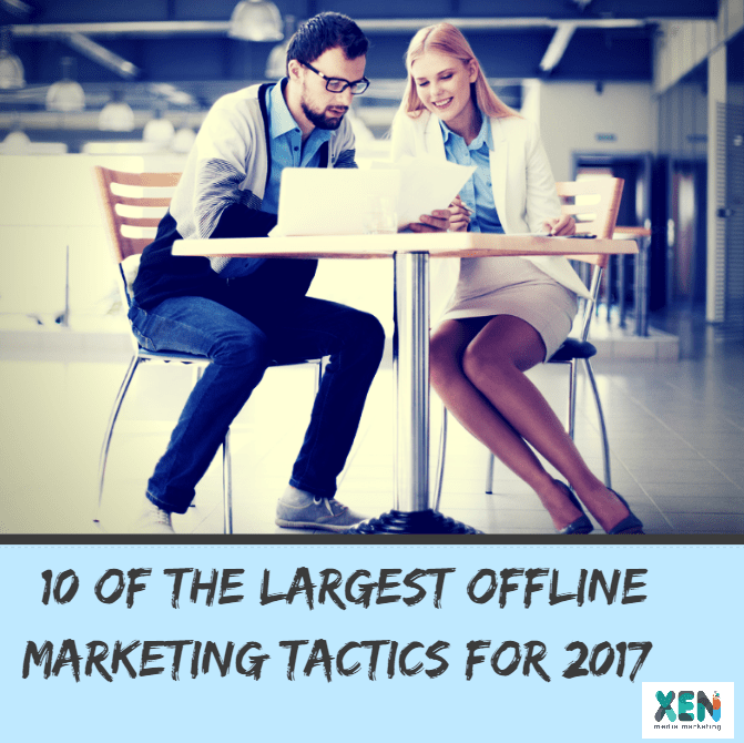 10 Of The Largest Offline Marketing Tactics For 2017