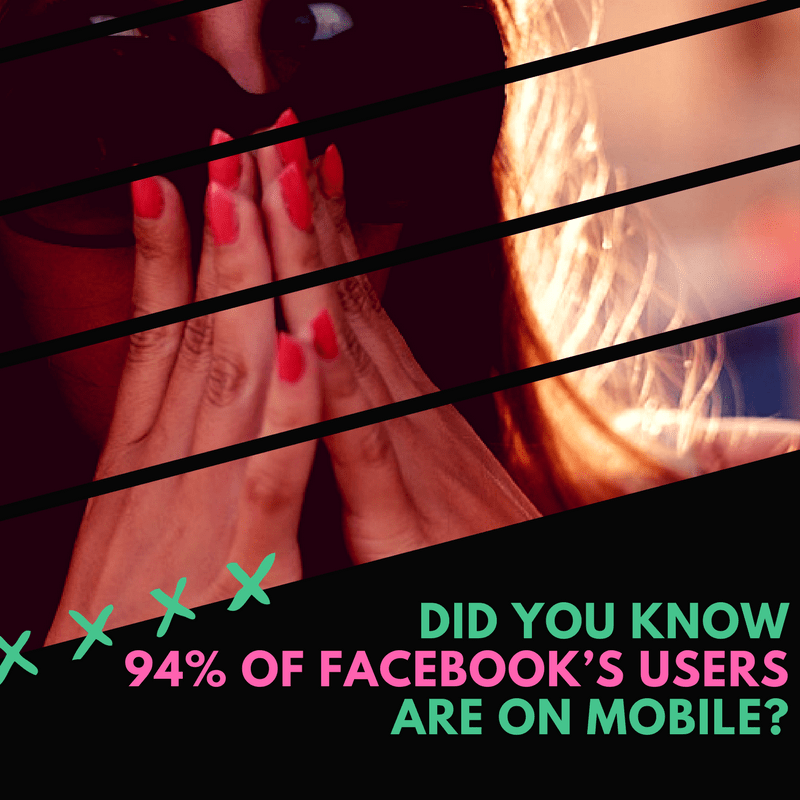Did You Know 94% of Facebook’s Users Are on Mobile-